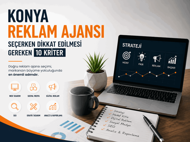 Konya Reklam Ajansı Seçerken Dikkat Edilmesi Gereken 10 Kriter
